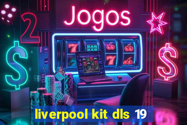 liverpool kit dls 19